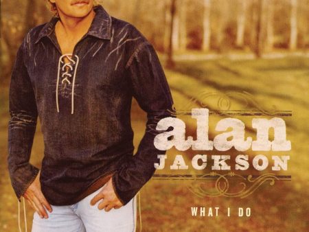 Alan Jackson - What I Do on Sale