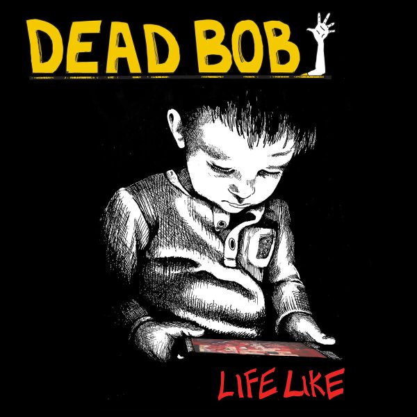 Dead Bob - Life Like Cheap