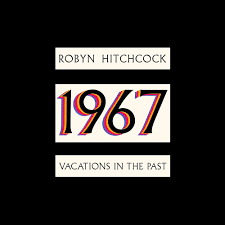 Robyn Hitchcock - 1967: Vacations In The Past Supply