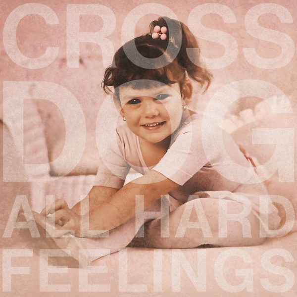 Cross Dog - All Hard Feelings For Cheap