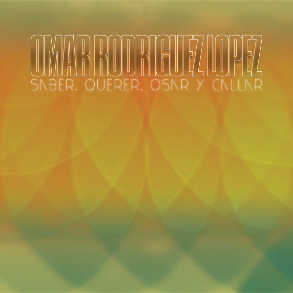 Omar Rodriguez-Lopez - Saber, Querer, Osar Y Callar Discount